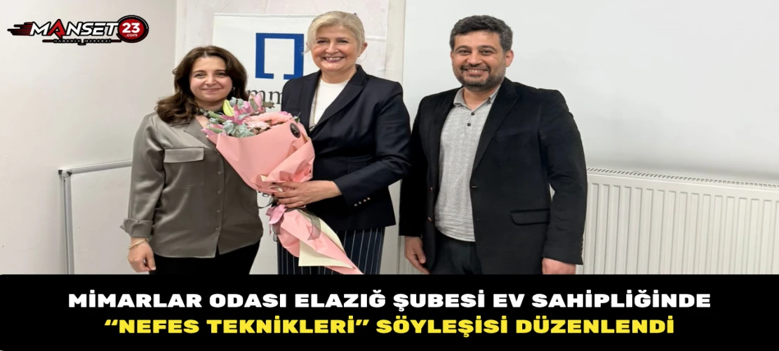 Mimarlar Odası Elazığ Şubesi Ev Sahipliğinde “Nefes Teknikleri” Söyleşisi Düzenlendi