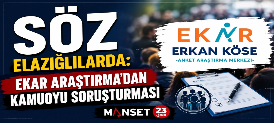Söz Elazığlılarda: Ekar Araştırma’dan Kamuoyu Soruşturması