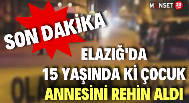 15 Yaşında ki Çocuk Annesini Darp Edip, Rehin Aldı