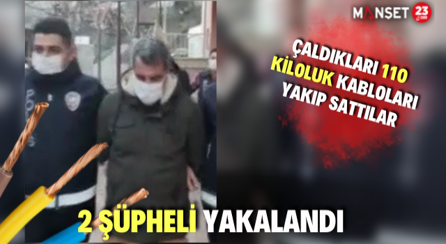 Çaldıkları Kabloları İl Dışına Satan 2 Şüpheli Yakalandı