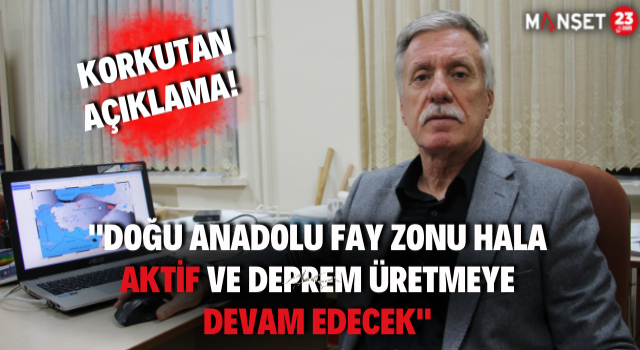 "Doğu Anadolu Fay Zonu Hala Aktif Ve Deprem Üretmeye Devam Edecek"