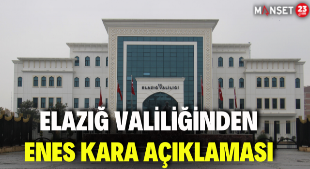 Elazığ Valiliğinden Enes Kara Açıklaması