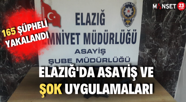 Elazığ'da Asayiş Ve Şok Uygulamaları: 165 Şüpheli Yakalandı