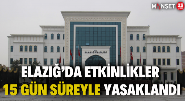 Elazığ’da Etkinlikler 15 Gün Süreyle Yasaklandı