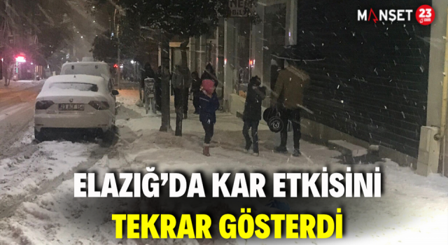 Elazığ’da Kar Etkisini Tekrar Gösterdi