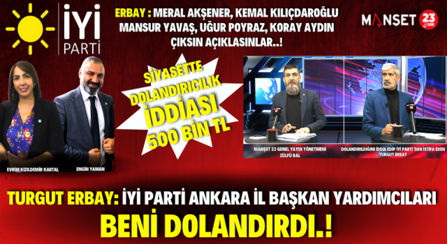 “İYİ Parti Ankara İl Başkan Yardımcıları Tarafından Dolandırıldım” İddiası.!