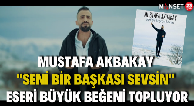 Mustafa Akbakay ''Seni Bir Başkası Sevsin'' Eseri Büyük Beğeni Topluyor