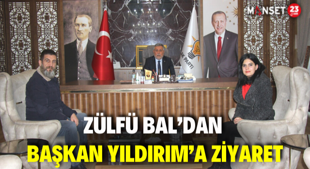 Zülfü Bal’dan Başkan Yıldırım’a Ziyaret