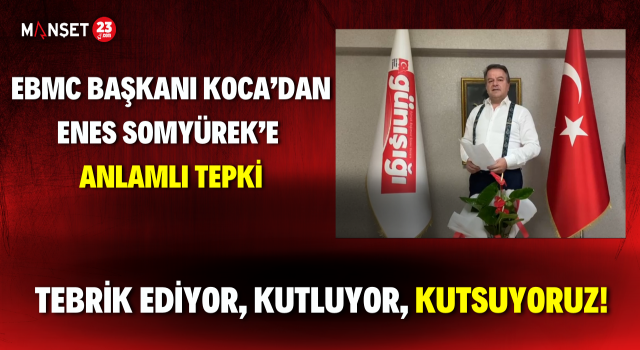 EBMC Başkanı Koca’dan Enes Somyürek’e Anlamlı Tepki