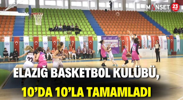 Elazığ Basketbol Kulübü, 10’da 10’la Tamamladı