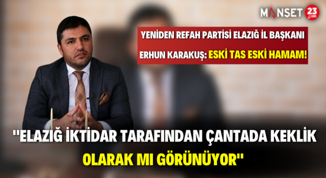 "Elazığ İktidar Tarafından Çantada Keklik Olarak Mı Görünüyor"