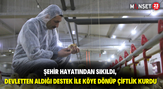 Şehir Hayatından Sıkıldı, Devletten Aldığı Destek İle Köye Dönüp Çiftlik Kurdu