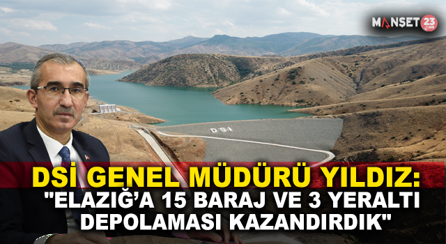 DSİ Genel Müdürü Yıldız: "Elazığ’a 15 Baraj Ve 3 Yeraltı Depolaması Kazandırdık"