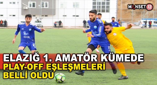 Elazığ 1. Amatör Küme’de Play-Off Eşleşmeleri Belli Oldu