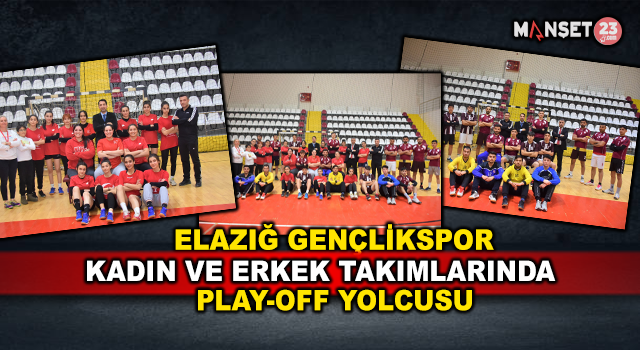 Elazığ Gençlikspor Hem kadınlarda Hem Erkeklerde Play-Off Yolcusu