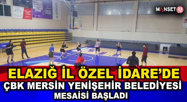 Elazığ İl Özel İdare’de ÇBK Mersin Yenişehir Belediyesi Mesaisi Başladı