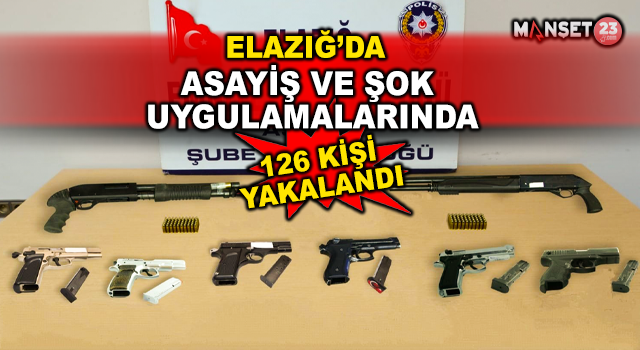 Elazığ’da Asayiş Ve Şok Uygulamalarında 126 Kişi Yakalandı