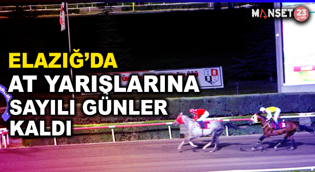 Elazığ’da At Yarışlarına Sayılı Günler Kaldı