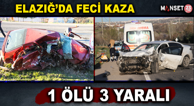 Elazığ’da Feci Kaza: 1 Ölü, 3 Yaralı