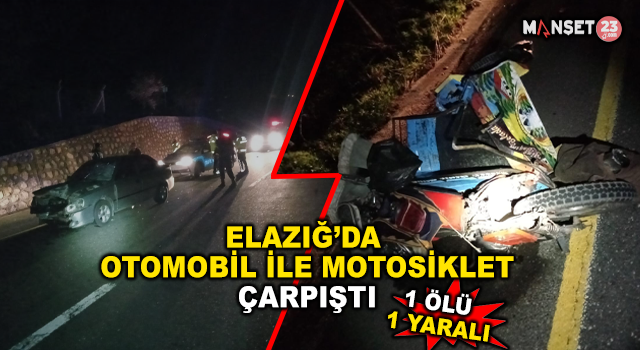 Elazığ’da Otomobil İle Motosiklet Çarpıştı: 1 Ölü, 1 Yaralı