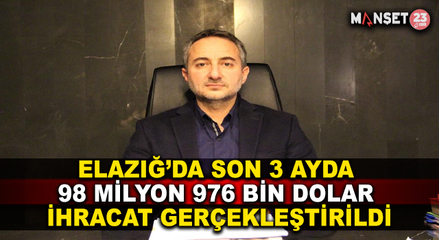 Elazığ’da Son 3 Ayda 98 Milyon 976 Bin Dolar İhracat Gerçekleştirildi