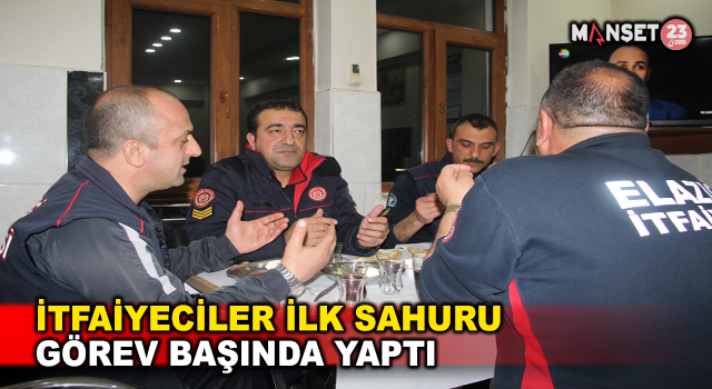 İtfaiyeciler İlk Sahuru Görev Başında Yaptı