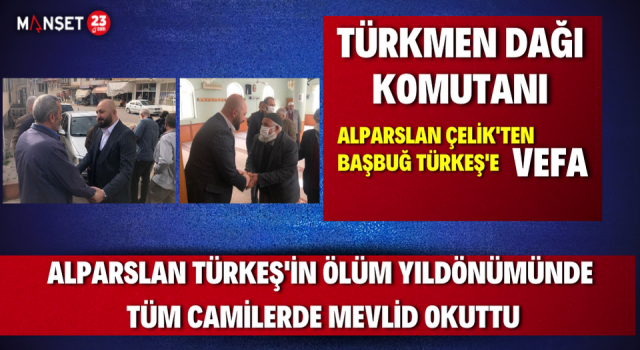 Türkmen Dağı Komutanı Çelik’ten Başbuğ Türkeş’e Vefa