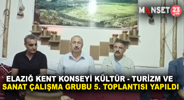 Elazığ Kent Konseyi Kültür-Turizm ve Sanat Çalışma Gurubu Beşinci Toplantısı Yapıldı