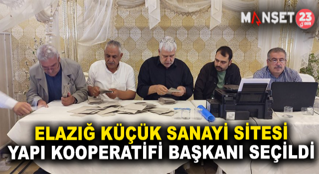 Elazığ Küçük Sanayi Sitesi Yapı Kooperatifi Başkanı Belli Oldu