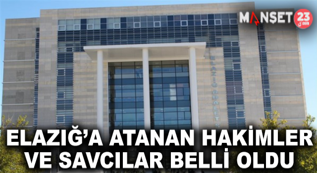 Elazığ’a Atanan Hakim ve Savcılar Belli Oldu