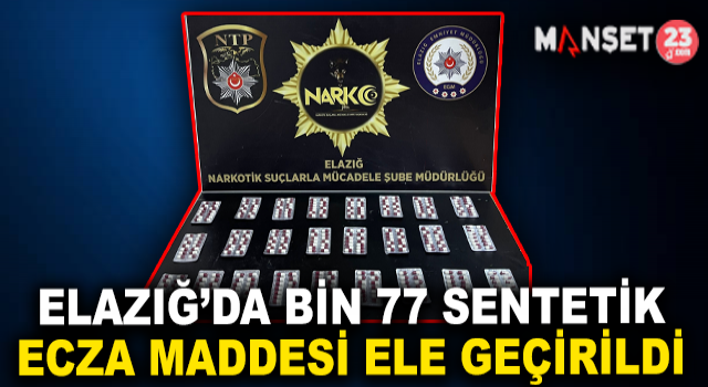 Elazığ’da Bin 77 Sentetik Ecza Maddesi Ele Geçirildi