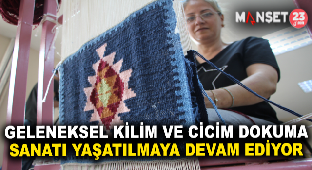 Geleneksel Kilim Ve Cicim Dokuma Sanatı, Kadınların Ellerinde Yaşatılıyor