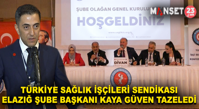 Türkiye Sağlık İşçileri Sendikası Elazığ Şube Başkanı Fırat Kaya Güven Tazeledi