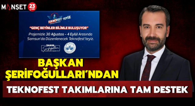 Başkan Şerifoğulları’ndan TEKNOFEST Takımlarına Tam Destek