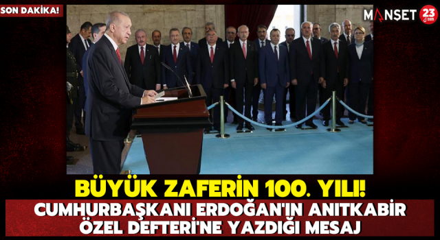 Büyük Zaferin 100. Yılı! Cumhurbaşkanı Erdoğan'ın Anıtkabir Özel Defteri'ne Yazdığı Mesaj