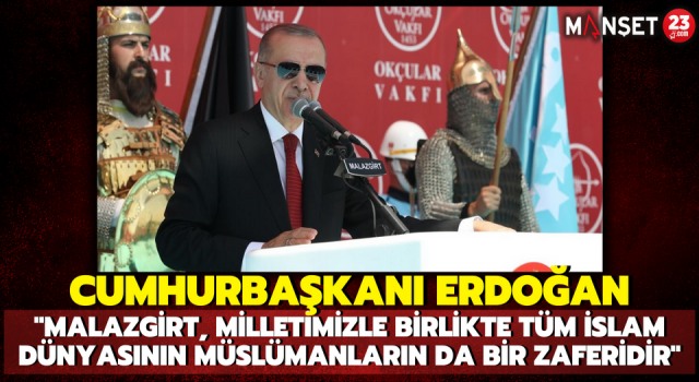 Cumhurbaşkanı Erdoğan: "Malazgirt, Milletimizle Birlikte Tüm İslam Dünyasının Müslümanların da Bir Zaferidir"