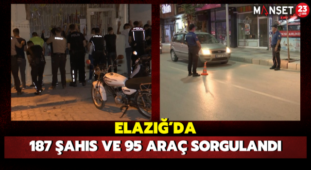 Elazığ’da 187 Şahıs ve 95 Araç Sorgulandı