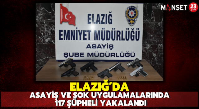 Elazığ'da Asayiş ve Şok Uygulamalarında 117 Şüpheli Yakalandı