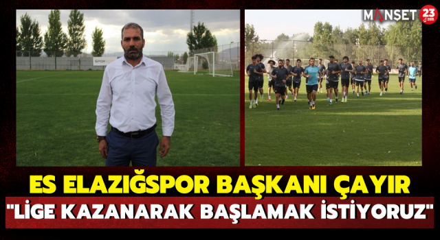 ES Elazığspor Başkanı Çayır: "Lige Kazanarak Başlamak İstiyoruz"