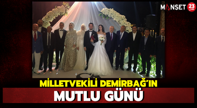 Milletvekili Demirbağ’ın Mutlu Günü