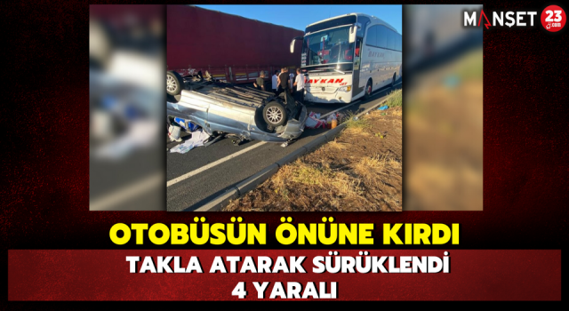 Otobüsün Önüne Kırdı, Takla Atarak Sürüklendi: 4 Yaralı