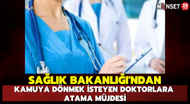 Sağlık Bakanlığı'ndan Kamuya Dönmek İsteyen Doktorlara Atama Müjdesi