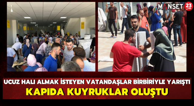 Ucuz Halı Almak İsteyen Vatandaşlar Birbiriyle Yarıştı, Kapıda Kuyruklar Oluştu