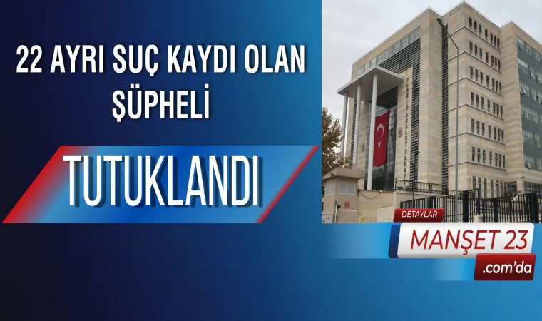 22 Ayrı Suç Kaydı Olan Şüpheli Tutuklandı