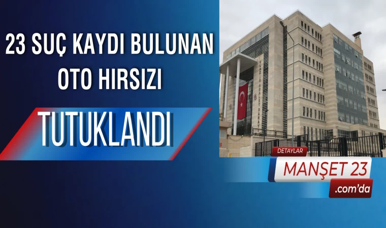 23 Suç Kaydı Bulunan Oto Hırsızı Tutuklandı