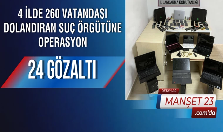 4 İlde 260 Vatandaşı Dolandıran Suç Örgütüne Operasyon: 24 Gözaltı