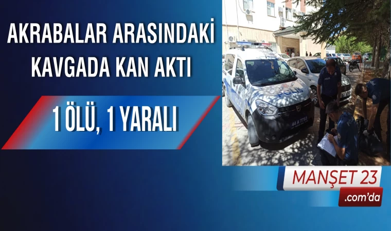 Akrabalar Arasındaki Kavgada Kan Aktı: 1 Ölü, 1 Yaralı