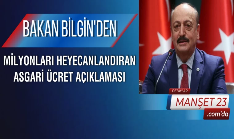 Bakan Bilgin'den Milyonları Heyecanlandıran Asgari Ücret Açıklaması