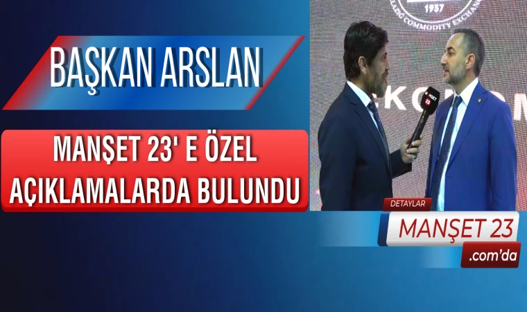 Başkan Arslan, Manşet 23' e Özel Açıklamalarda Bulundu