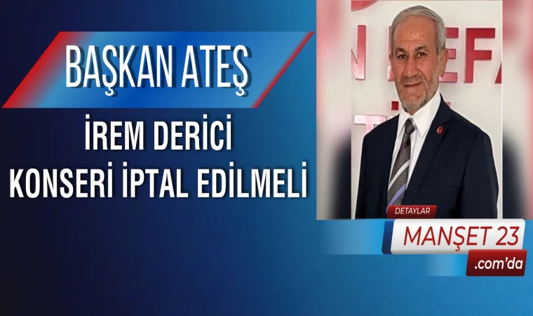 Başkan Ateş: İrem Derici Konseri İptal Edilmeli